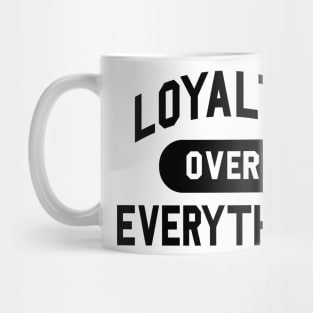 Loyalty Over Everything Mug